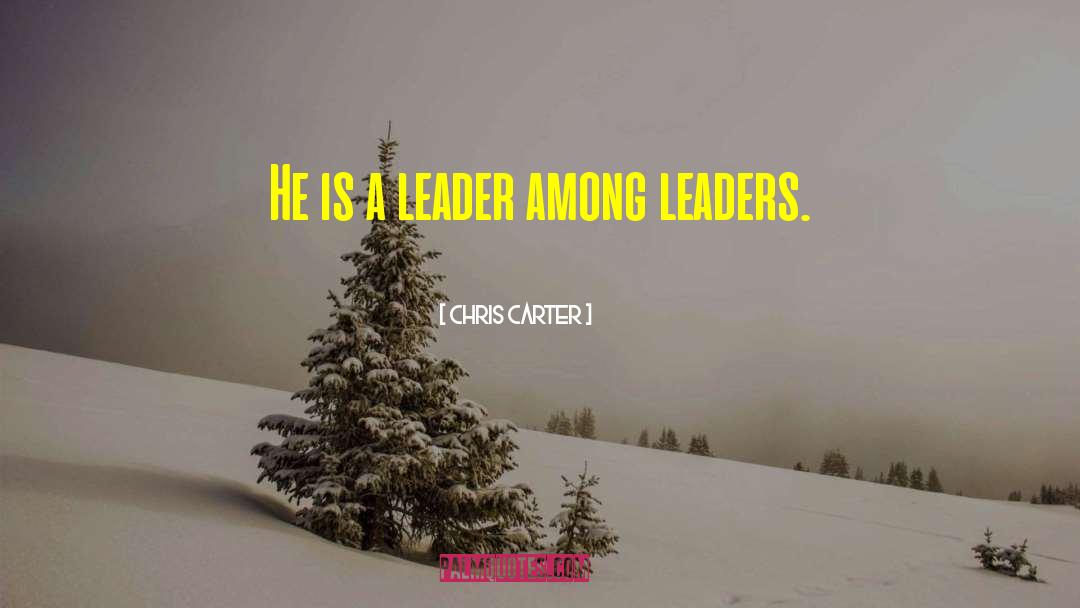 Chris Carter Quotes: He is a leader among