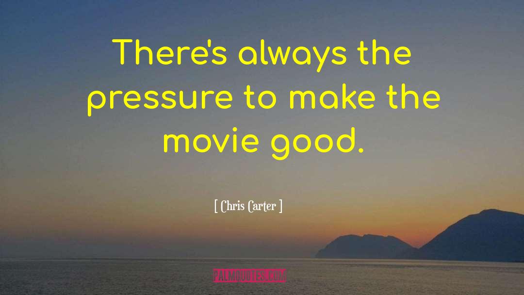 Chris Carter Quotes: There's always the pressure to