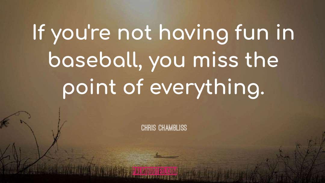 Chris Chambliss Quotes: If you're not having fun