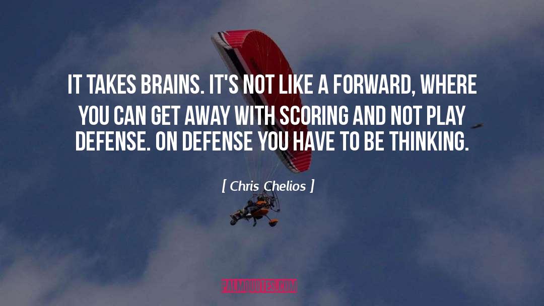 Chris Chelios Quotes: It takes brains. It's not