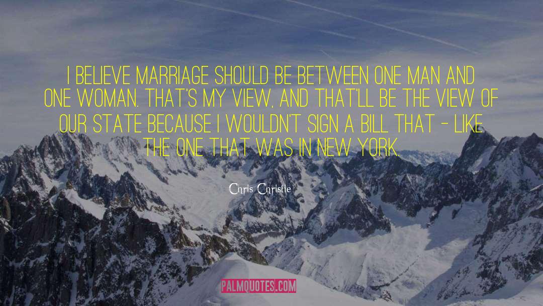 Chris Christie Quotes: I believe marriage should be