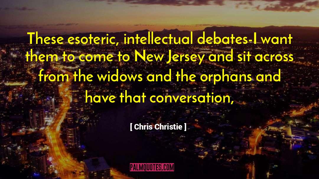 Chris Christie Quotes: These esoteric, intellectual debates-I want