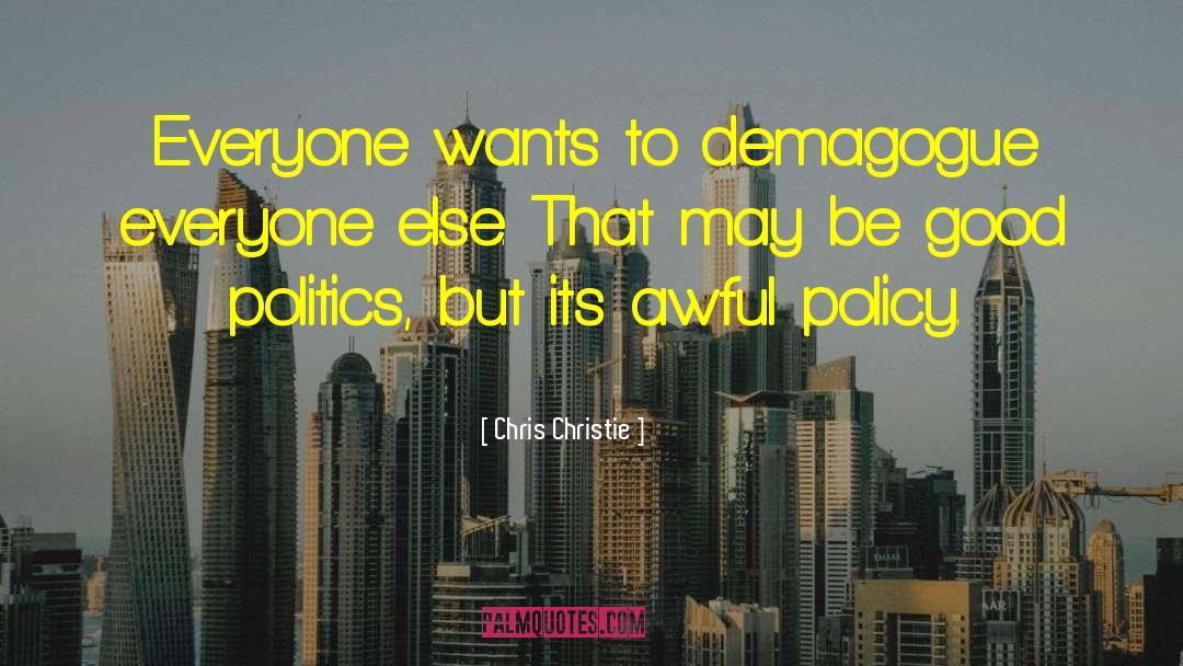 Chris Christie Quotes: Everyone wants to demagogue everyone