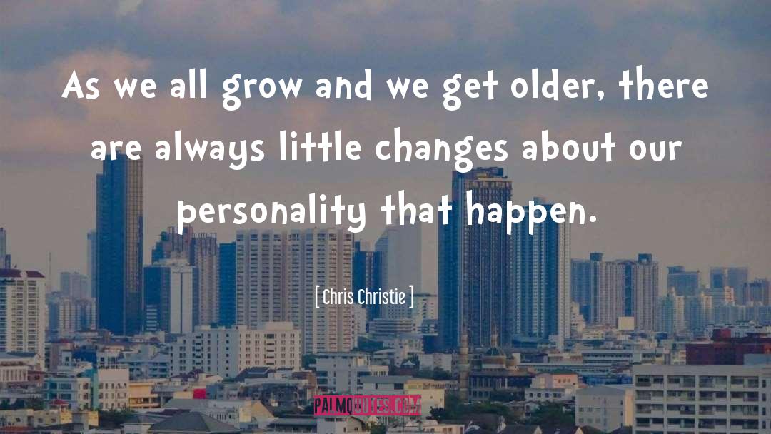 Chris Christie Quotes: As we all grow and