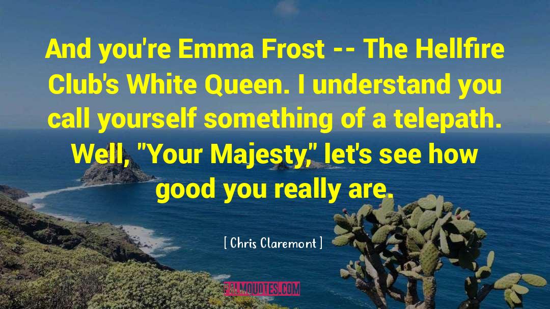 Chris Claremont Quotes: And you're Emma Frost --