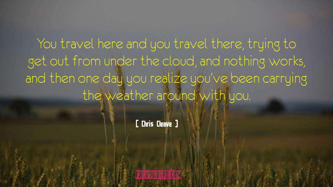 Chris Cleave Quotes: You travel here and you
