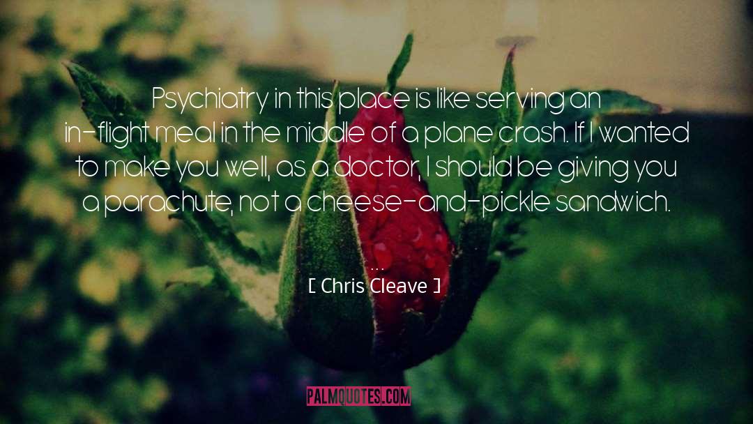 Chris Cleave Quotes: Psychiatry in this place is