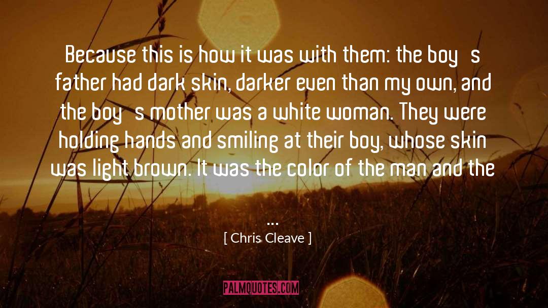 Chris Cleave Quotes: Because this is how it