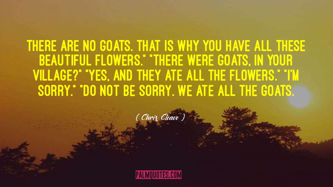 Chris Cleave Quotes: There are no goats. That