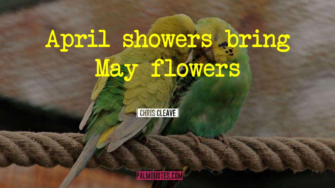 Chris Cleave Quotes: April showers bring May flowers