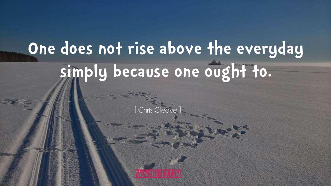 Chris Cleave Quotes: One does not rise above