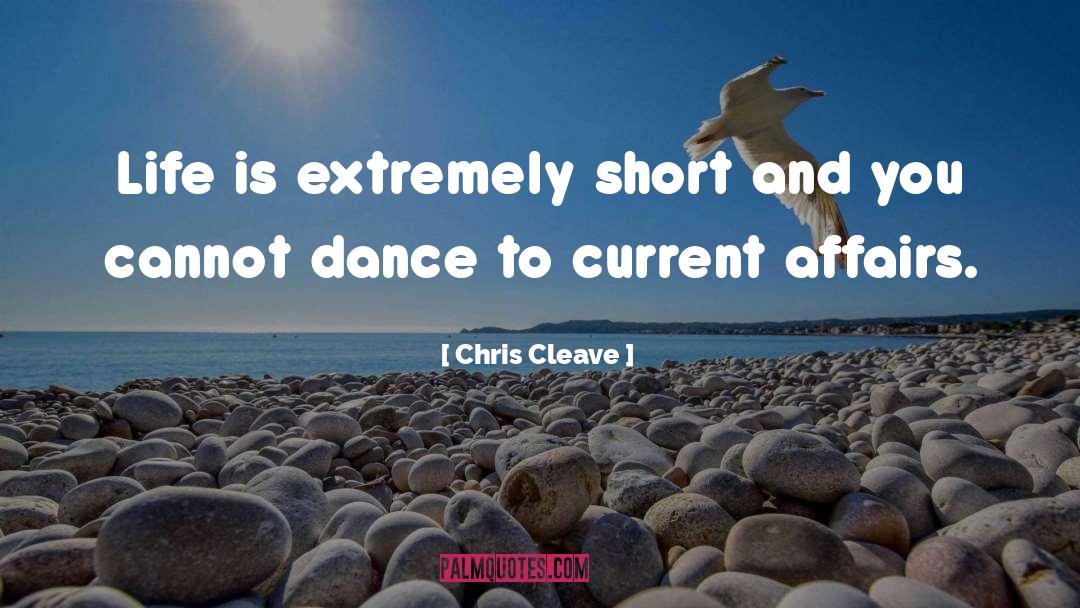 Chris Cleave Quotes: Life is extremely short and