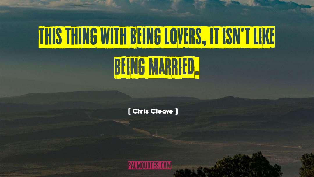 Chris Cleave Quotes: This thing with being lovers,