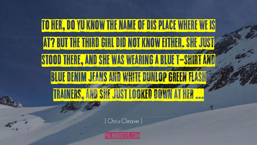 Chris Cleave Quotes: To her, Do yu know