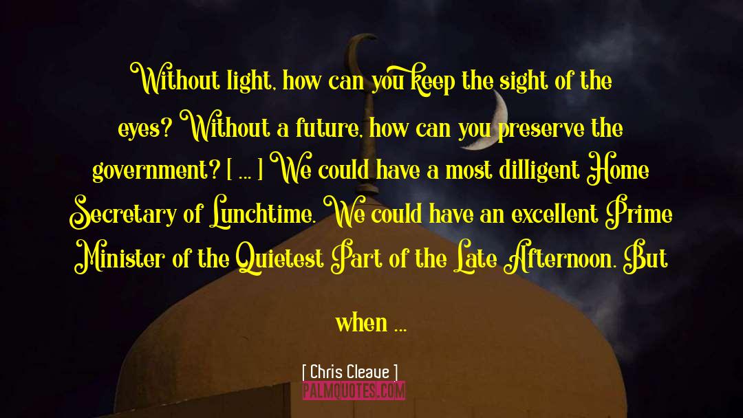 Chris Cleave Quotes: Without light, how can you