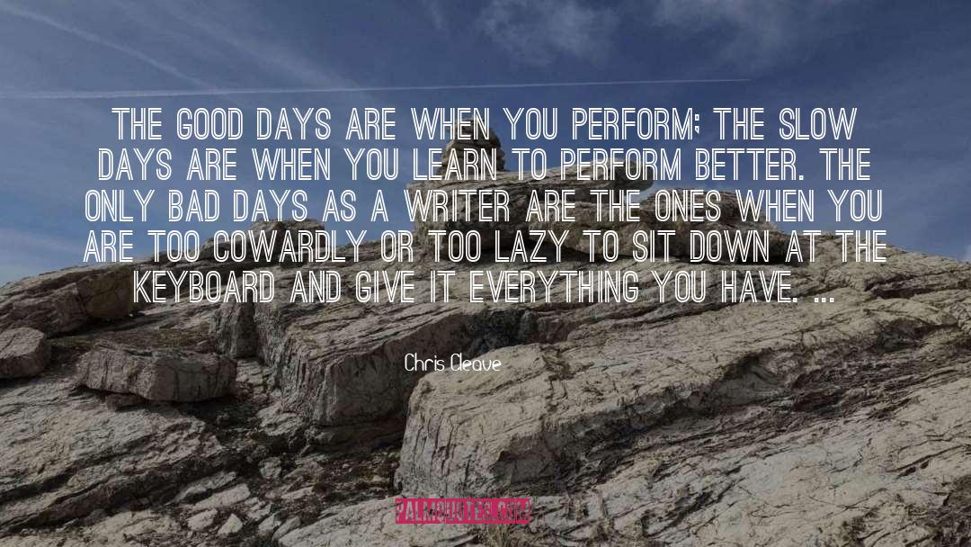 Chris Cleave Quotes: The good days are when