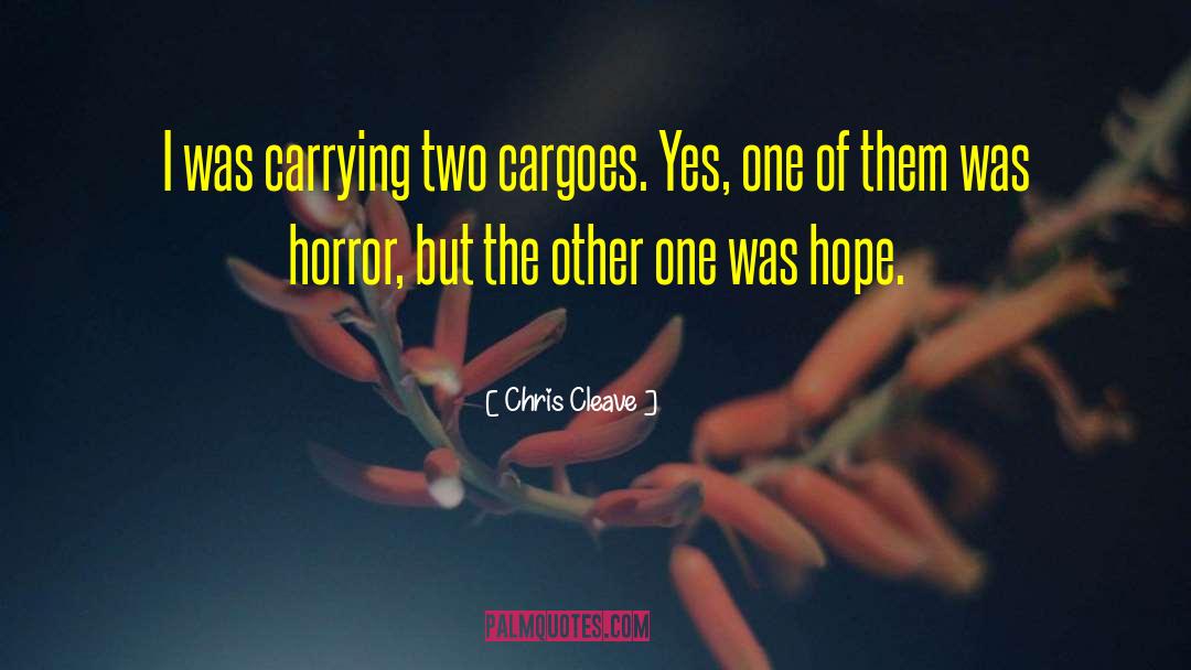 Chris Cleave Quotes: I was carrying two cargoes.