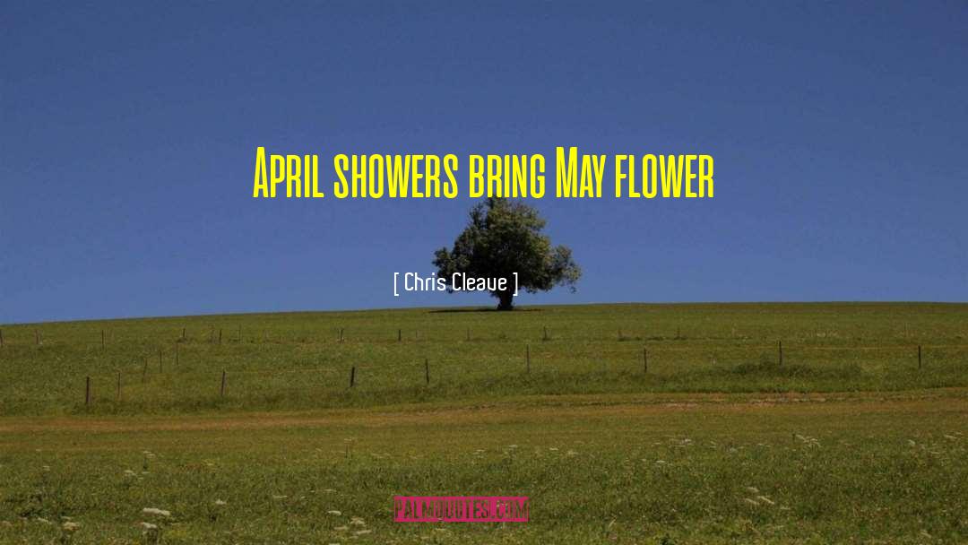 Chris Cleave Quotes: April showers bring May flower