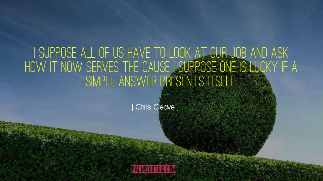 Chris Cleave Quotes: I suppose all of us