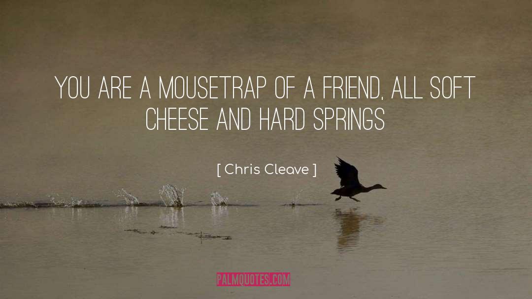 Chris Cleave Quotes: You are a mousetrap of