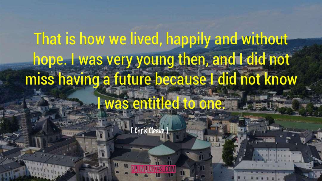 Chris Cleave Quotes: That is how we lived,