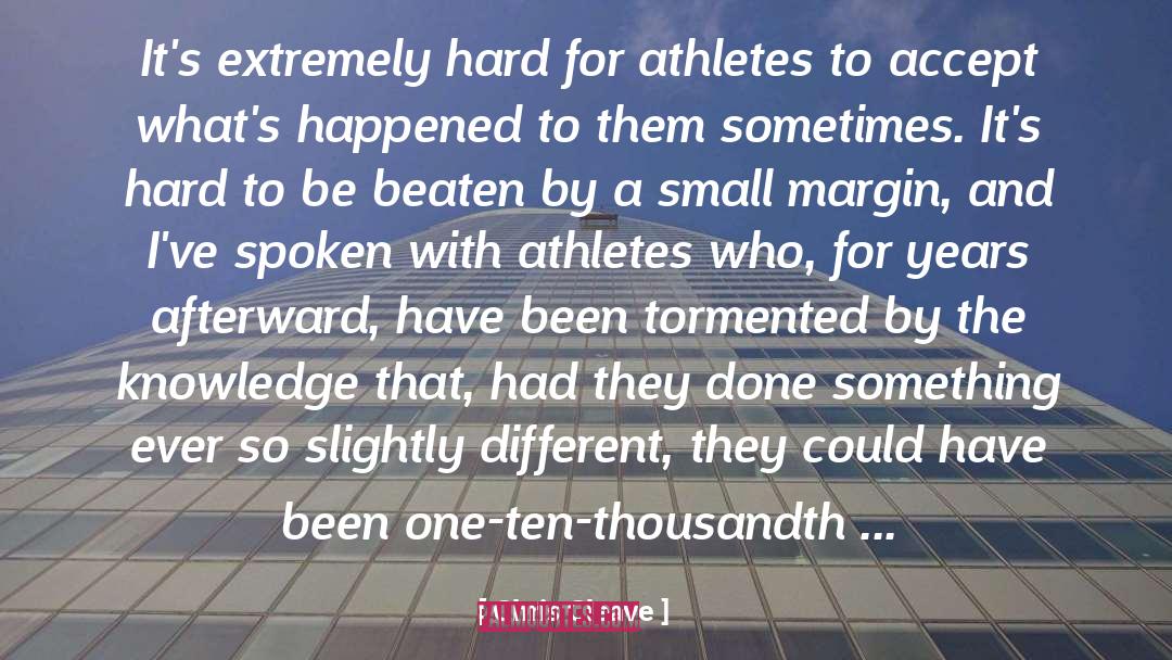 Chris Cleave Quotes: It's extremely hard for athletes