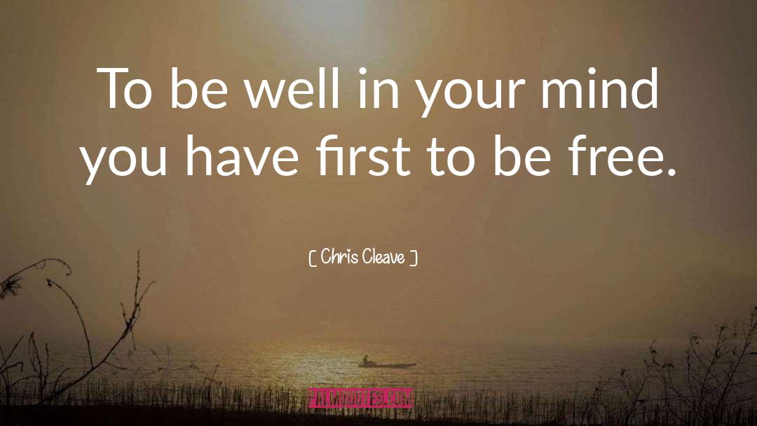Chris Cleave Quotes: To be well in your