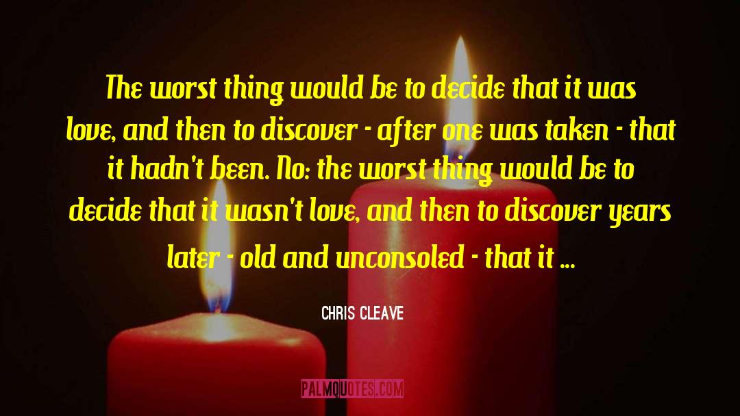 Chris Cleave Quotes: The worst thing would be