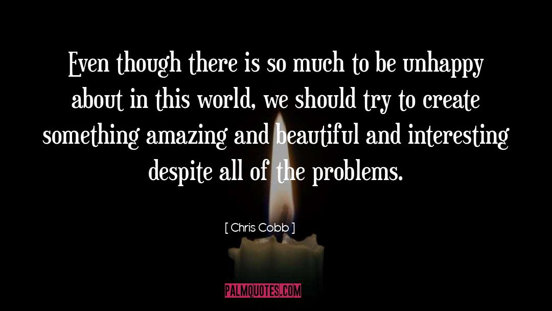 Chris Cobb Quotes: Even though there is so