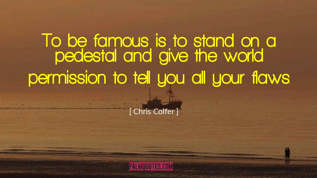 Chris Colfer Quotes: To be famous is to