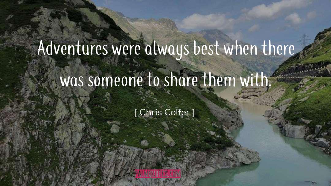 Chris Colfer Quotes: Adventures were always best when