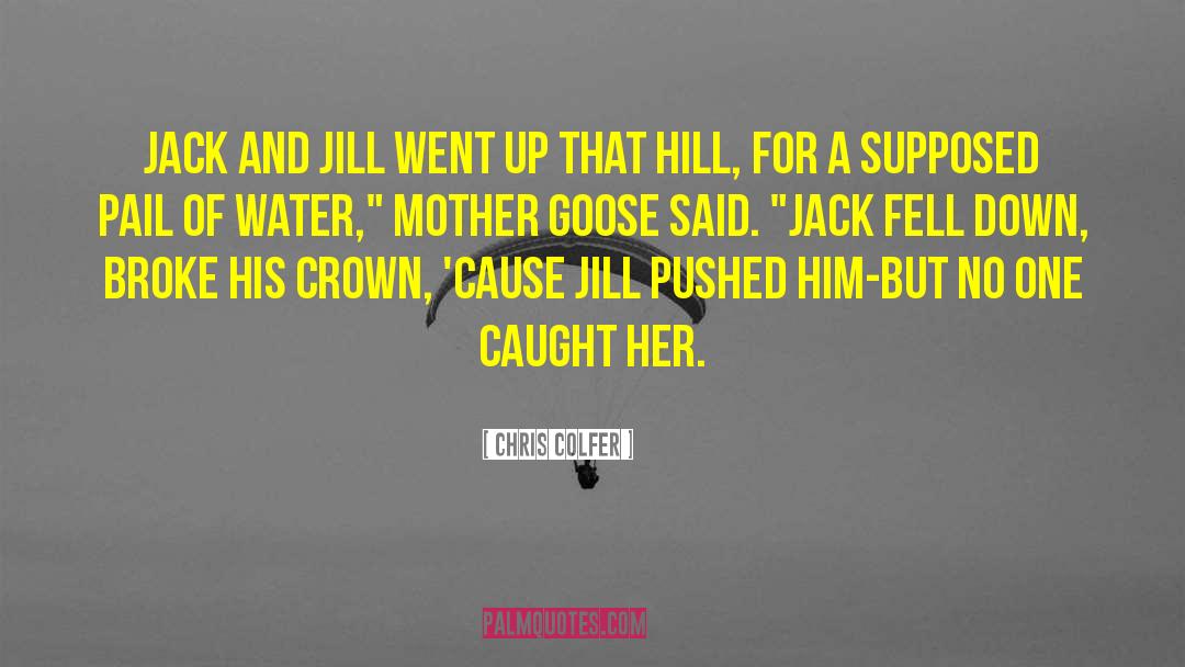 Chris Colfer Quotes: Jack and Jill went up