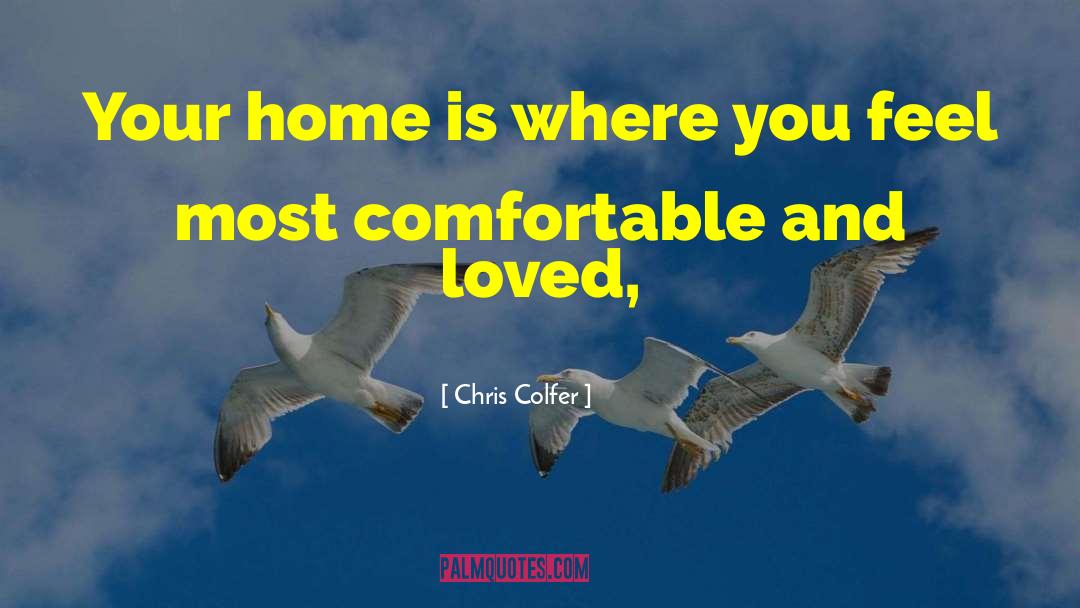 Chris Colfer Quotes: Your home is where you