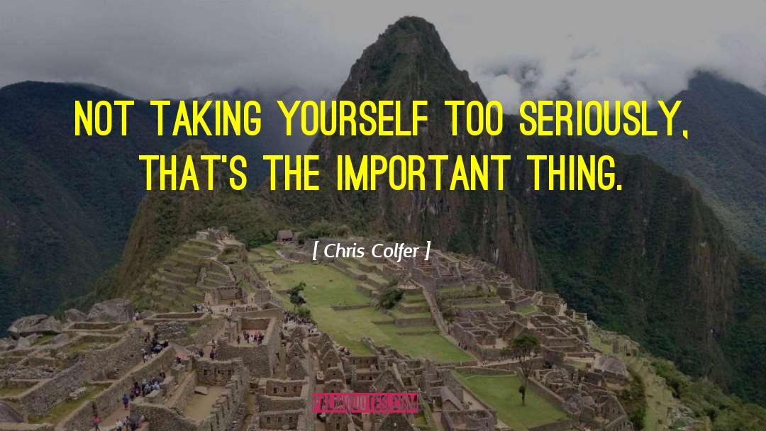 Chris Colfer Quotes: Not taking yourself too seriously,