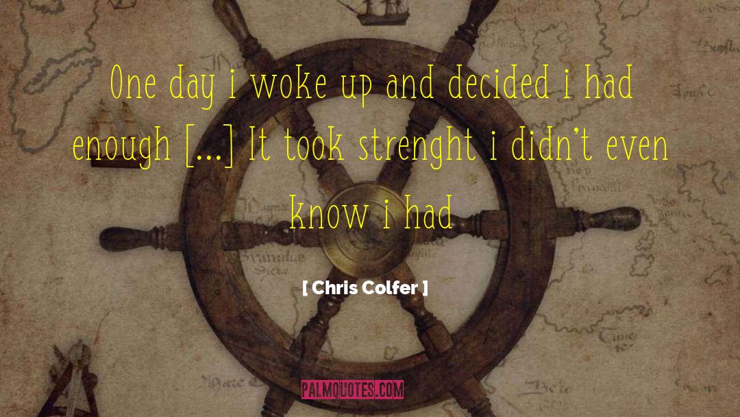 Chris Colfer Quotes: One day i woke up