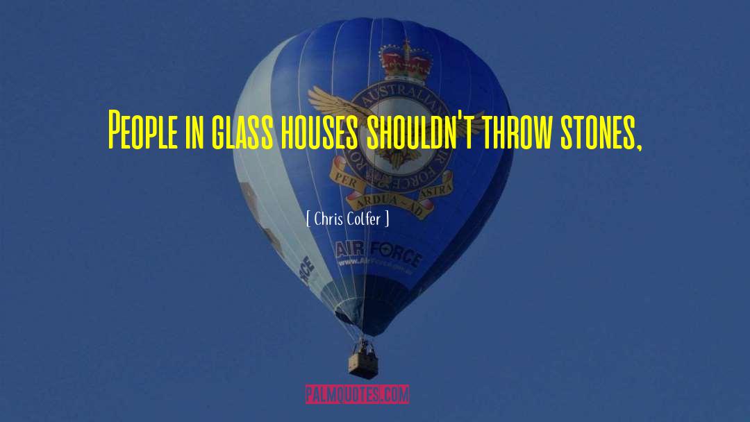 Chris Colfer Quotes: People in glass houses shouldn't