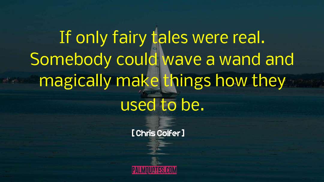 Chris Colfer Quotes: If only fairy tales were