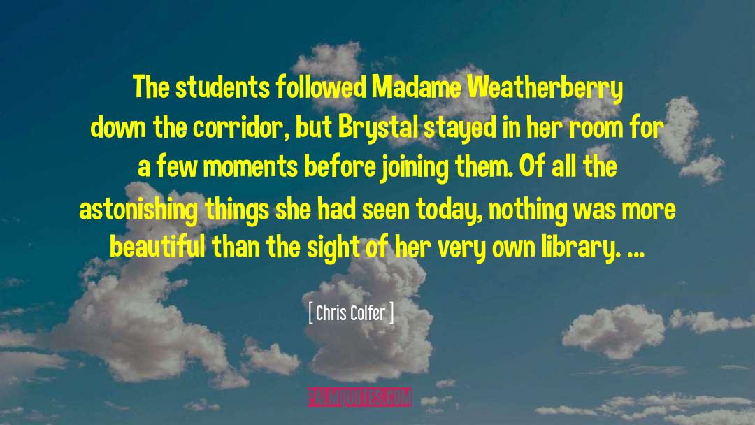 Chris Colfer Quotes: The students followed Madame Weatherberry