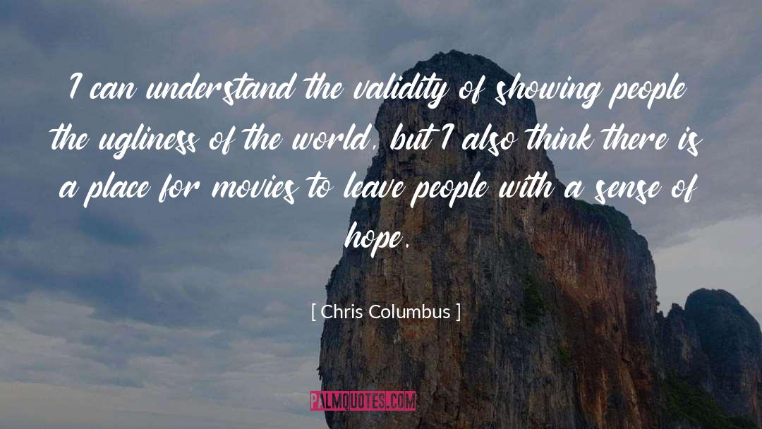 Chris Columbus Quotes: I can understand the validity