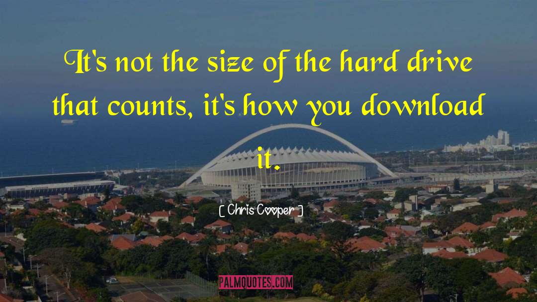 Chris Cooper Quotes: It's not the size of