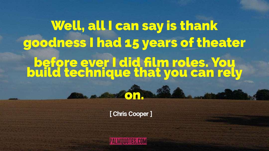 Chris Cooper Quotes: Well, all I can say