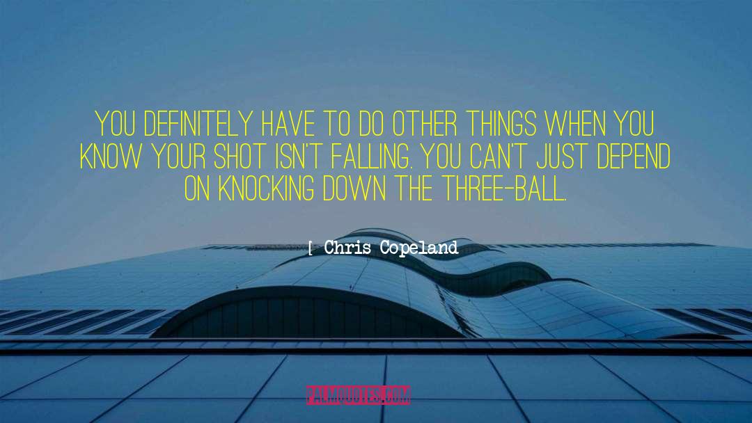 Chris Copeland Quotes: You definitely have to do