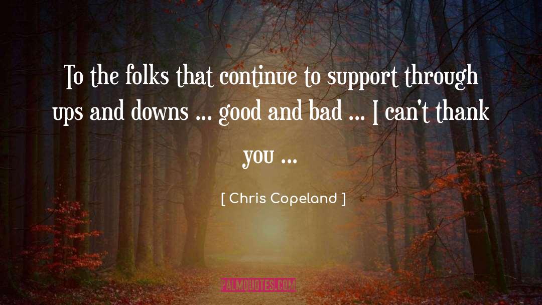 Chris Copeland Quotes: To the folks that continue