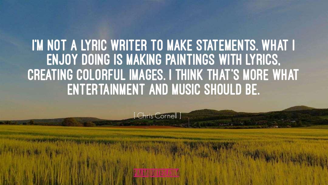 Chris Cornell Quotes: I'm not a lyric writer