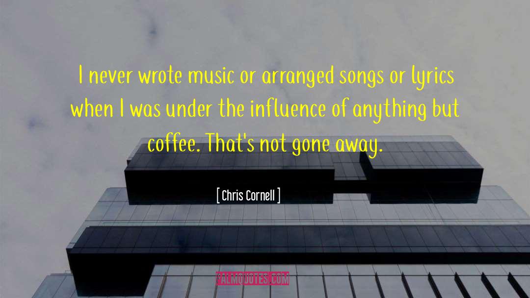 Chris Cornell Quotes: I never wrote music or