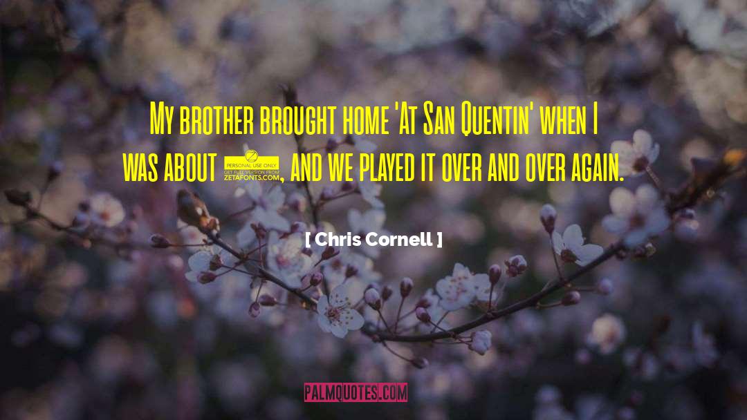 Chris Cornell Quotes: My brother brought home 'At