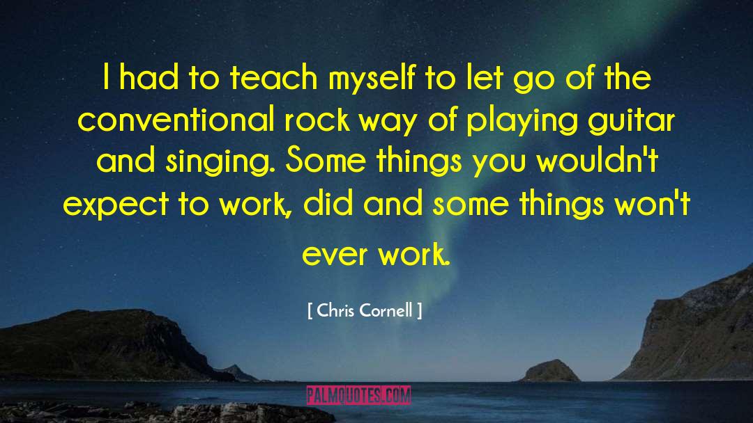 Chris Cornell Quotes: I had to teach myself