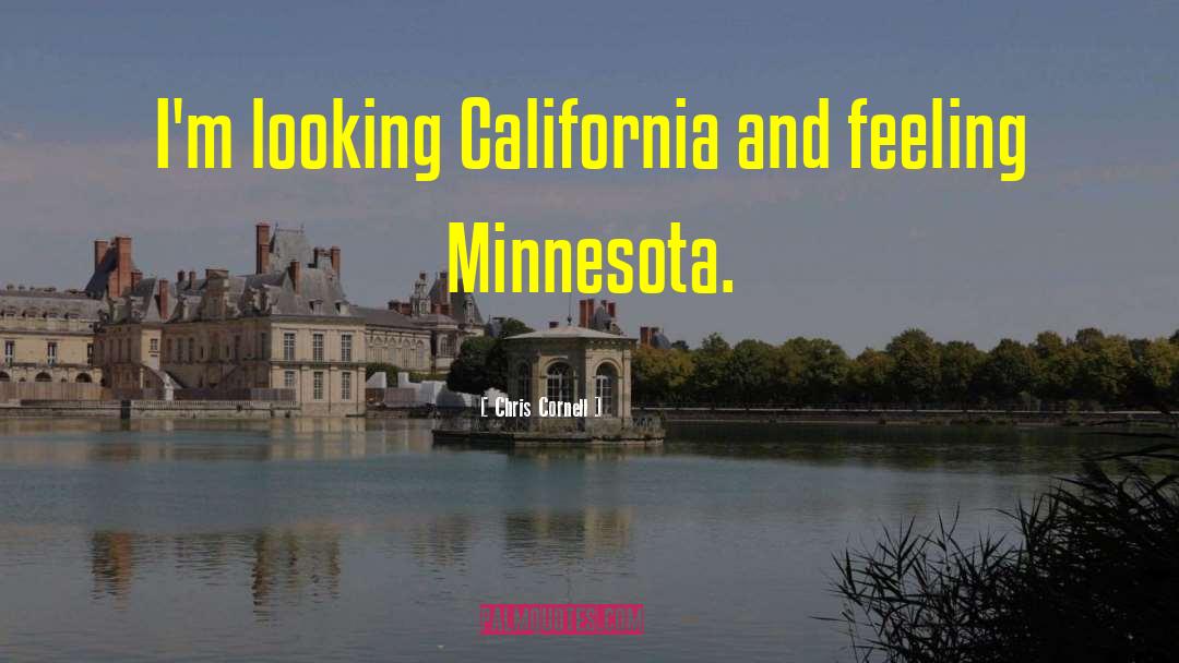 Chris Cornell Quotes: I'm looking California and feeling