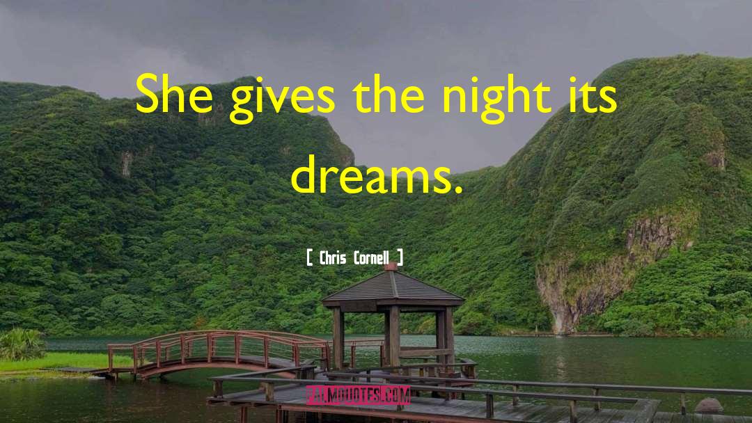 Chris Cornell Quotes: She gives the night its