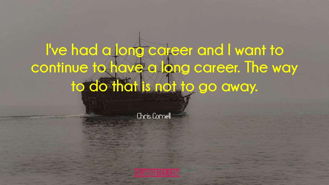 Chris Cornell Quotes: I've had a long career